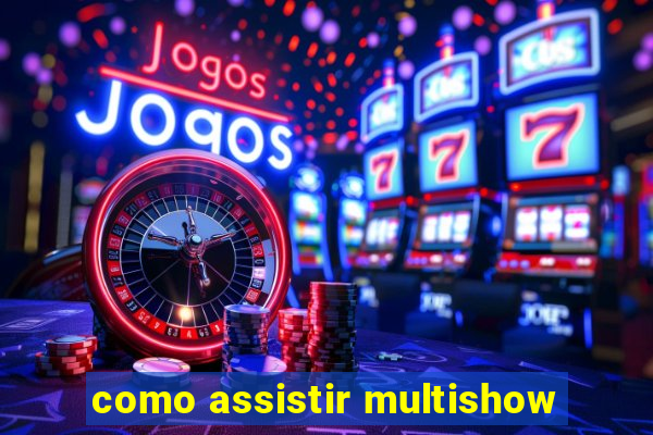 como assistir multishow