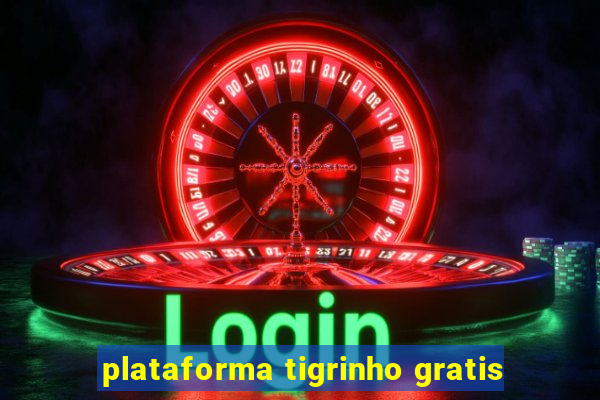 plataforma tigrinho gratis