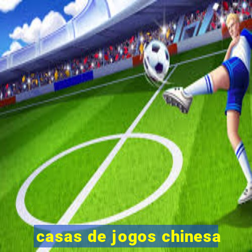 casas de jogos chinesa