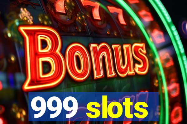 999 slots