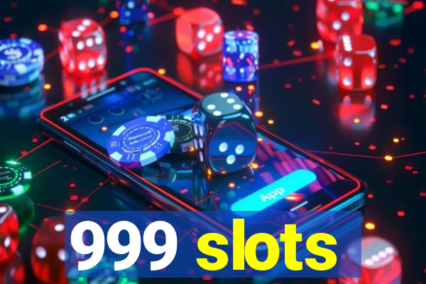 999 slots