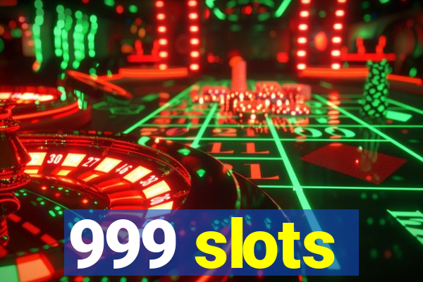 999 slots