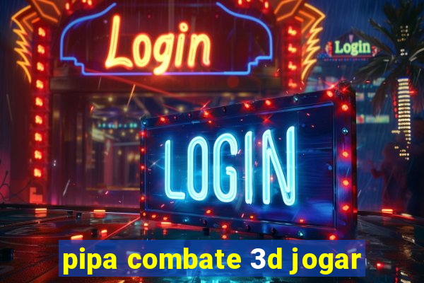 pipa combate 3d jogar