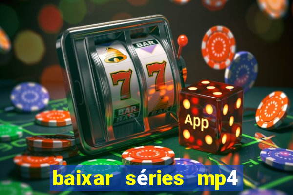 baixar séries mp4 fora do ar