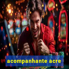 acompanhante acre