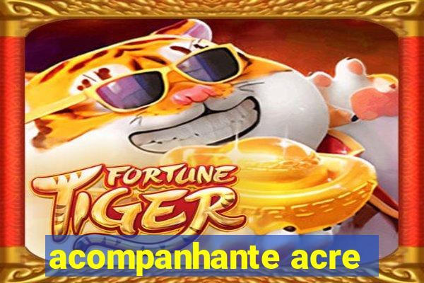 acompanhante acre
