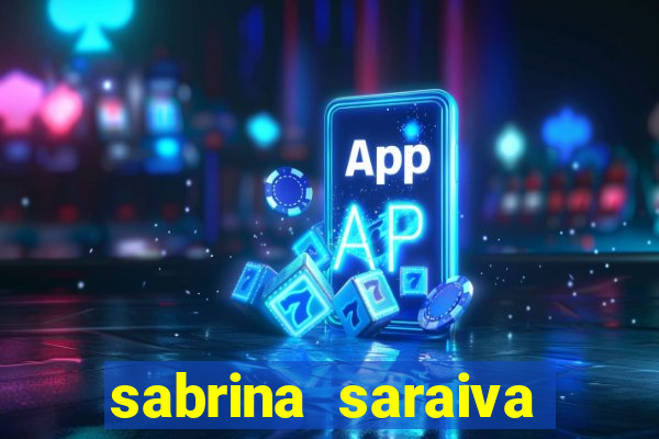 sabrina saraiva buceta flix