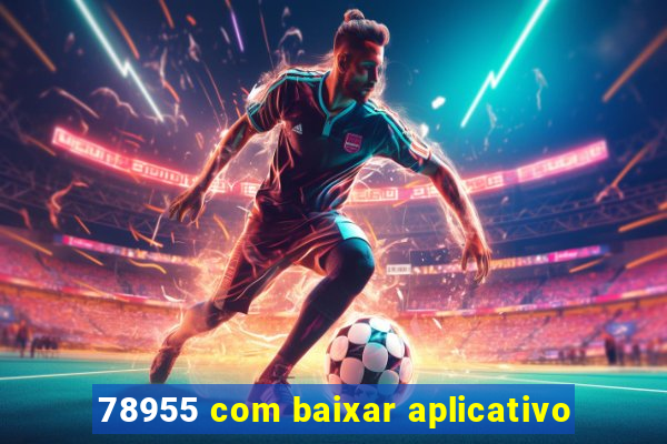 78955 com baixar aplicativo
