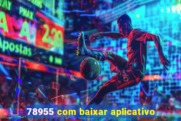 78955 com baixar aplicativo