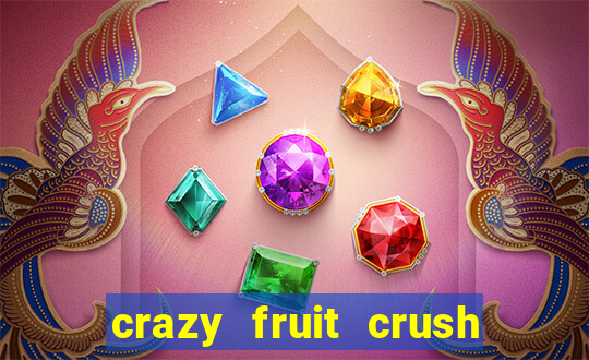crazy fruit crush ganhar dinheiro