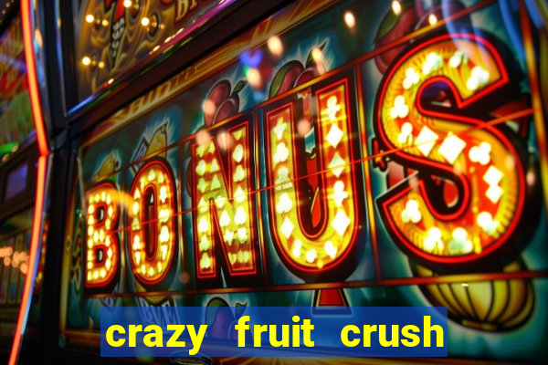 crazy fruit crush ganhar dinheiro
