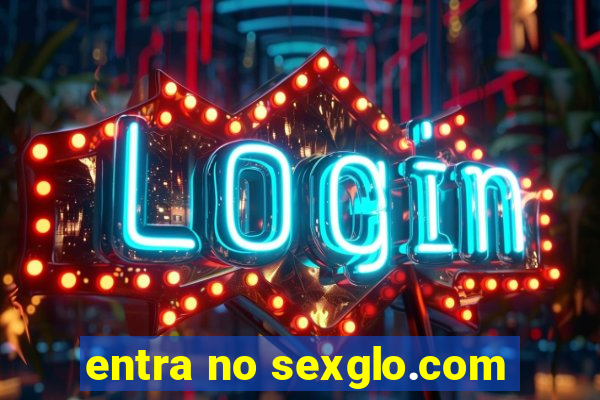 entra no sexglo.com