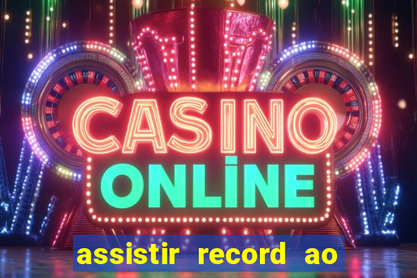 assistir record ao vivo bahia