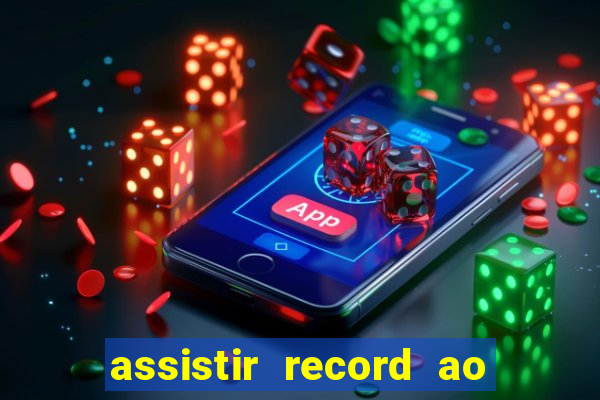 assistir record ao vivo bahia