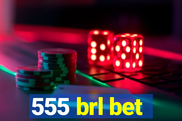 555 brl bet
