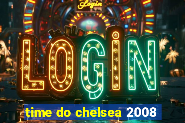time do chelsea 2008