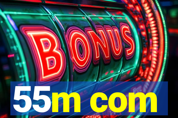 55m com