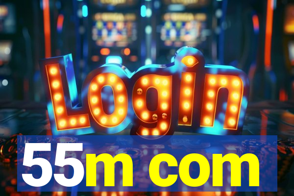 55m com