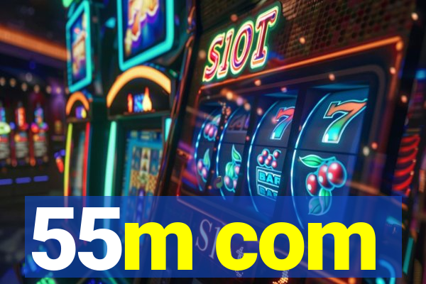 55m com