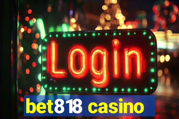 bet818 casino