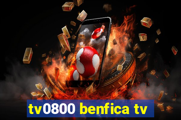 tv0800 benfica tv
