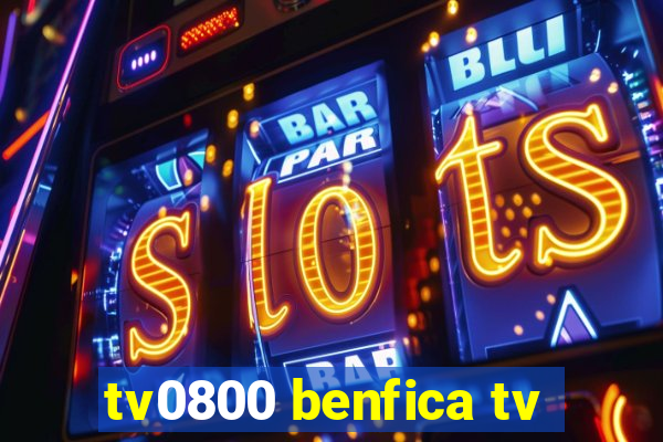 tv0800 benfica tv