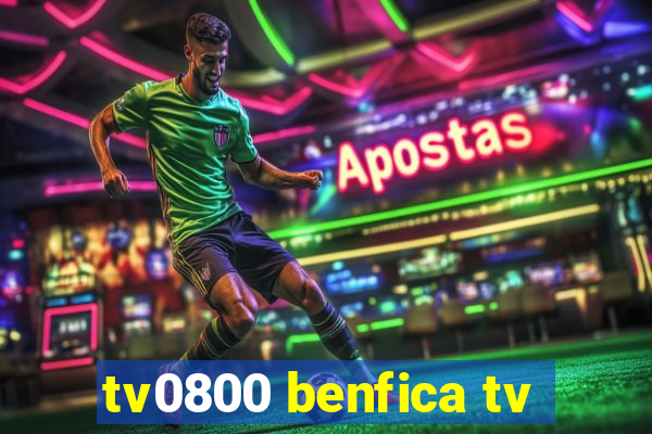 tv0800 benfica tv