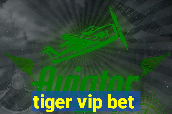 tiger vip bet