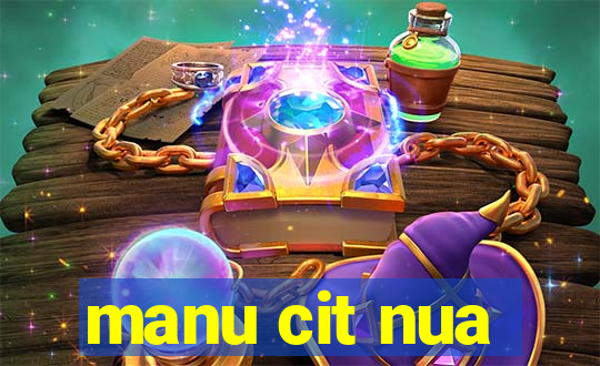 manu cit nua