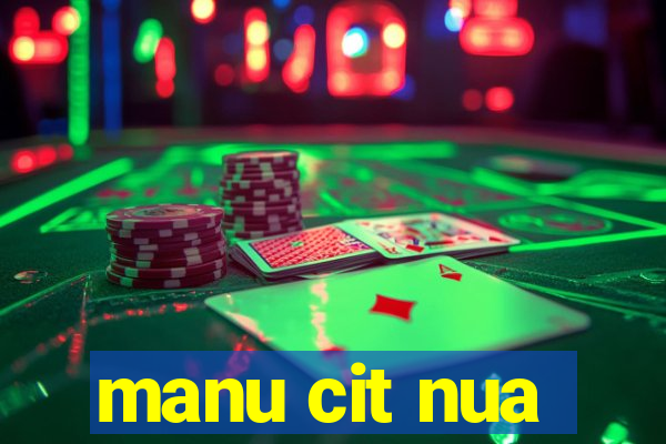 manu cit nua