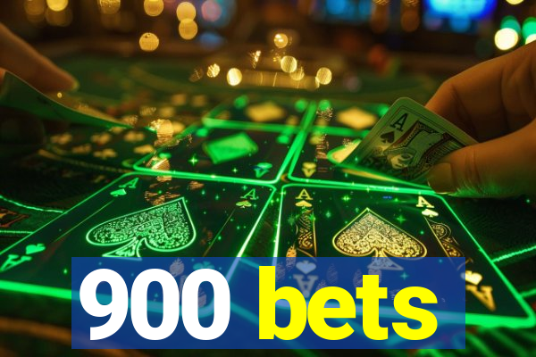 900 bets