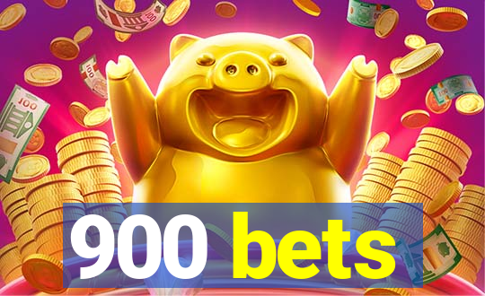 900 bets