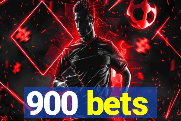 900 bets