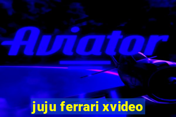 juju ferrari xvideo
