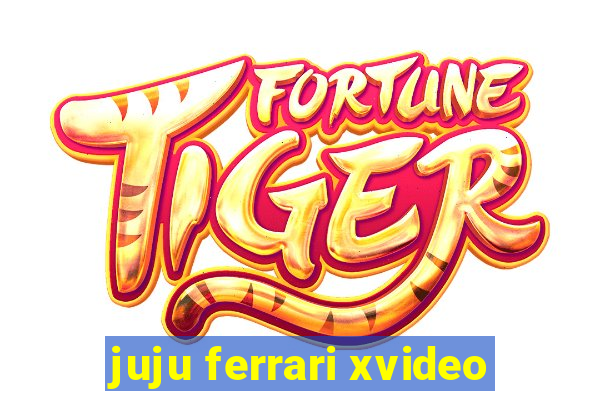 juju ferrari xvideo
