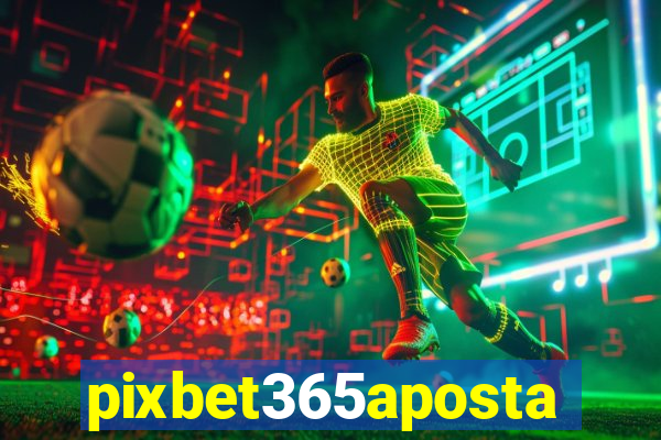 pixbet365aposta