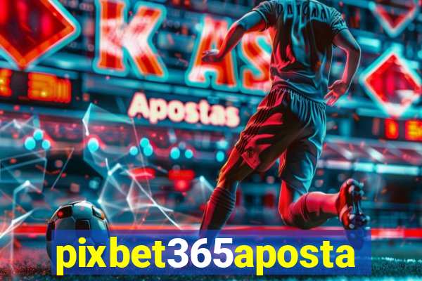 pixbet365aposta