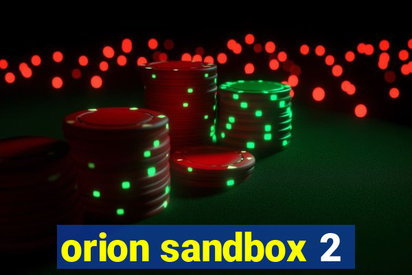 orion sandbox 2