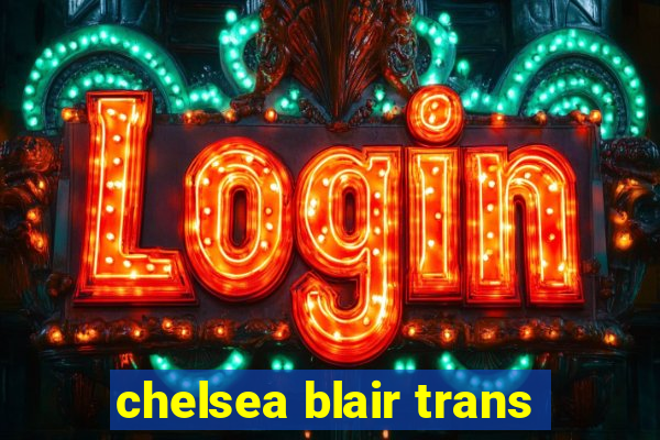 chelsea blair trans