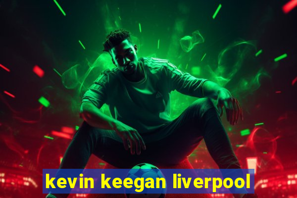 kevin keegan liverpool