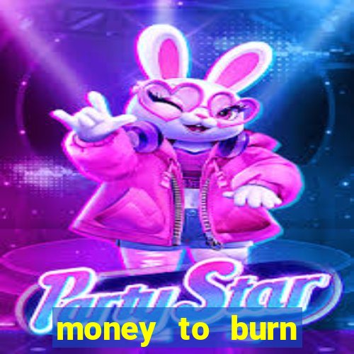 money to burn money to-burn system chapter 1 pt br