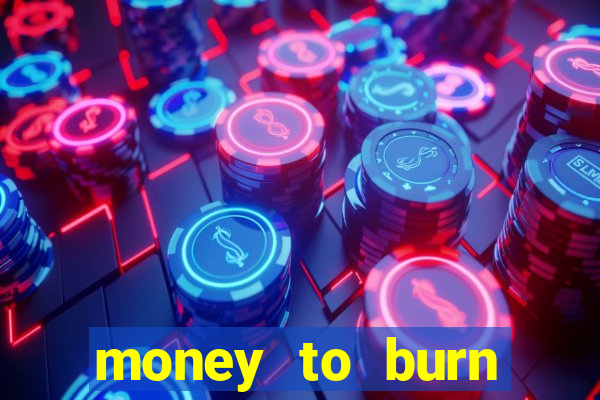 money to burn money to-burn system chapter 1 pt br