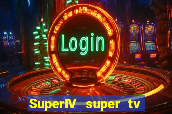 SuperIV super tv ao vivo super tv ao vivo -