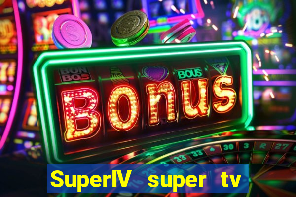 SuperIV super tv ao vivo super tv ao vivo -