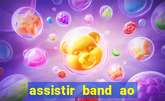 assistir band ao vivo gratis