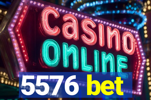 5576 bet