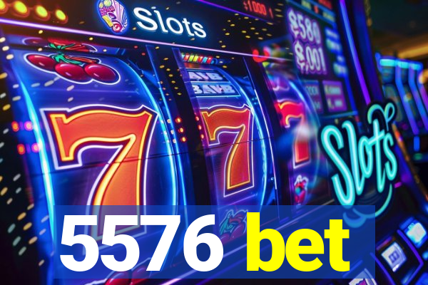 5576 bet