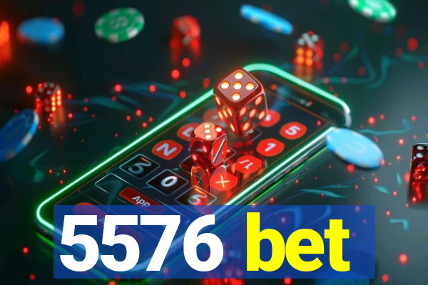 5576 bet