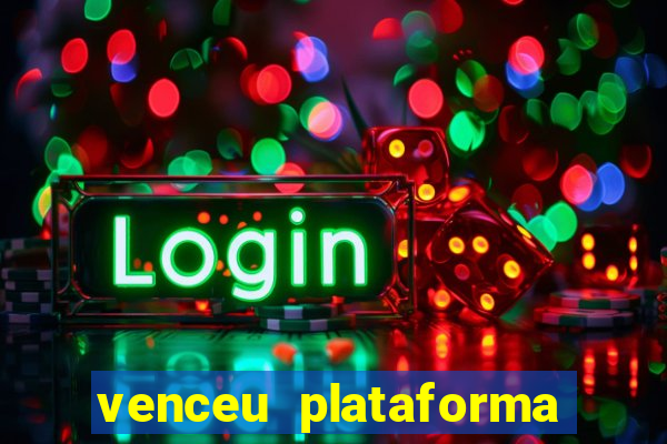 venceu plataforma de jogos