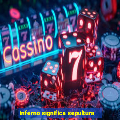 inferno significa sepultura